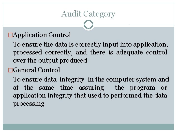Audit Category �Application Control To ensure the data is correctly input into application, processed