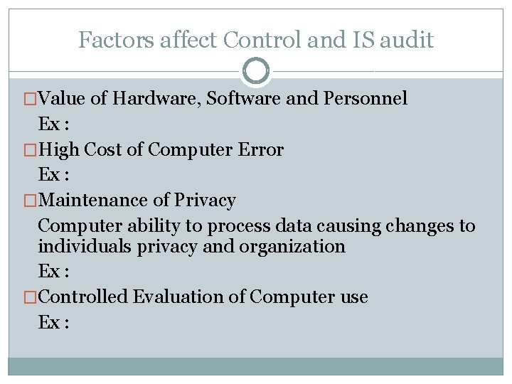 Factors affect Control and IS audit �Value of Hardware, Software and Personnel Ex :