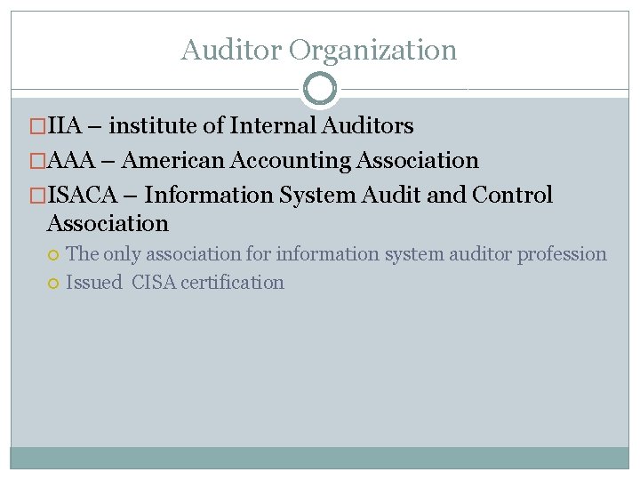 Auditor Organization �IIA – institute of Internal Auditors �AAA – American Accounting Association �ISACA