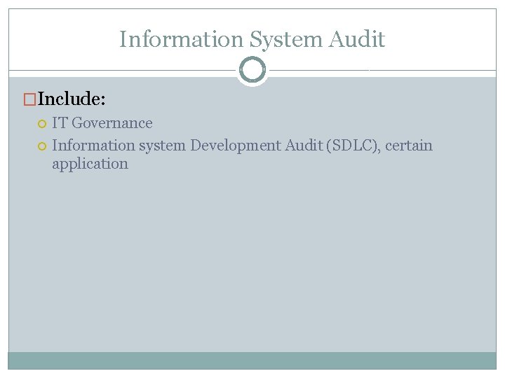 Information System Audit �Include: IT Governance Information system Development Audit (SDLC), certain application 