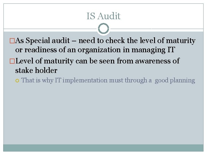 IS Audit �As Special audit – need to check the level of maturity or