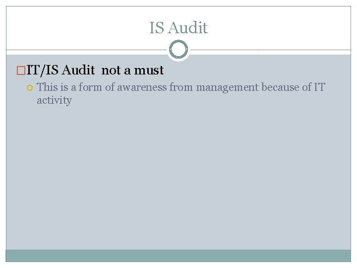 IS Audit �IT/IS Audit not a must This is a form of awareness from