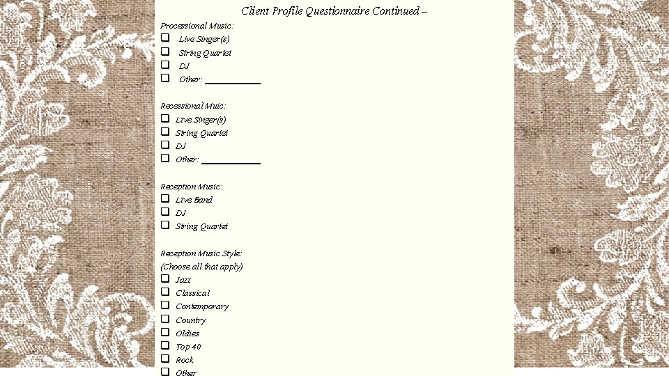 Client Profile Questionnaire Continued – Processional Music: q Live Singer(s) q String Quartet q