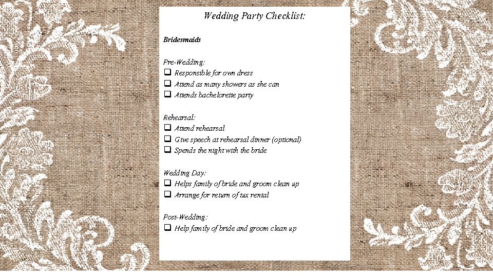 Wedding Party Checklist: Bridesmaids Pre-Wedding: q Responsible for own dress q Attend as many