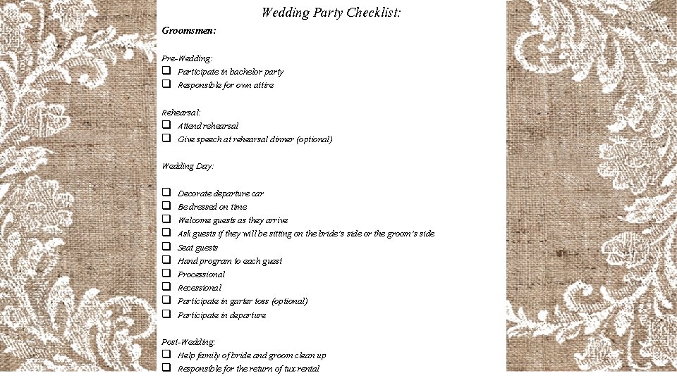 Wedding Party Checklist: Groomsmen: Pre-Wedding: q Participate in bachelor party q Responsible for own