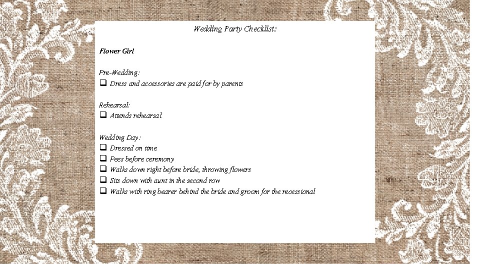 Wedding Party Checklist: Flower Girl Pre-Wedding: q Dress and accessories are paid for by