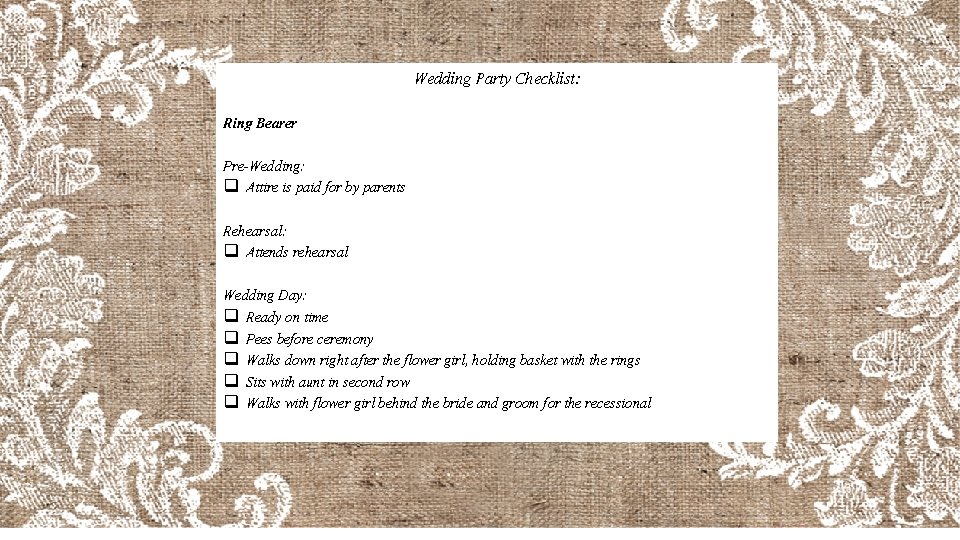 Wedding Party Checklist: Ring Bearer Pre-Wedding: q Attire is paid for by parents Rehearsal: