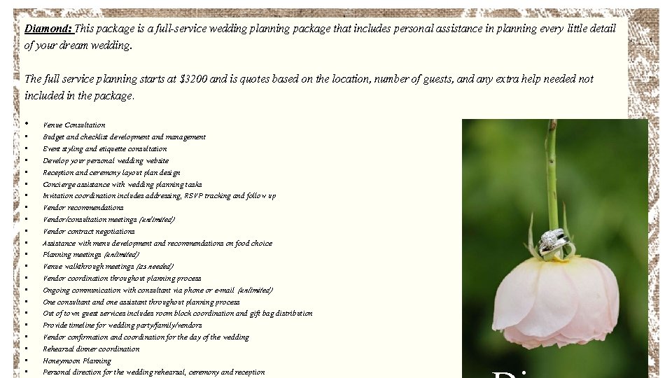 Diamond: This package is a full-service wedding planning package that includes personal assistance in
