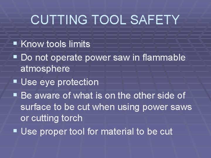 CUTTING TOOL SAFETY § Know tools limits § Do not operate power saw in