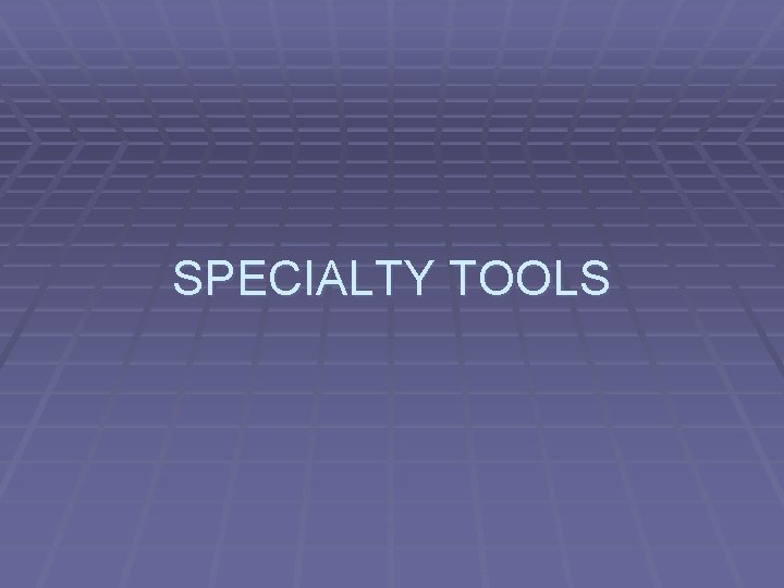 SPECIALTY TOOLS 