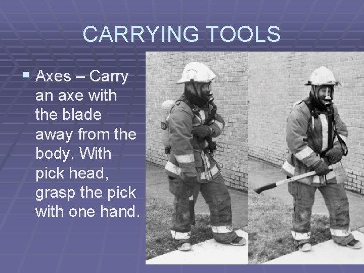 CARRYING TOOLS § Axes – Carry an axe with the blade away from the