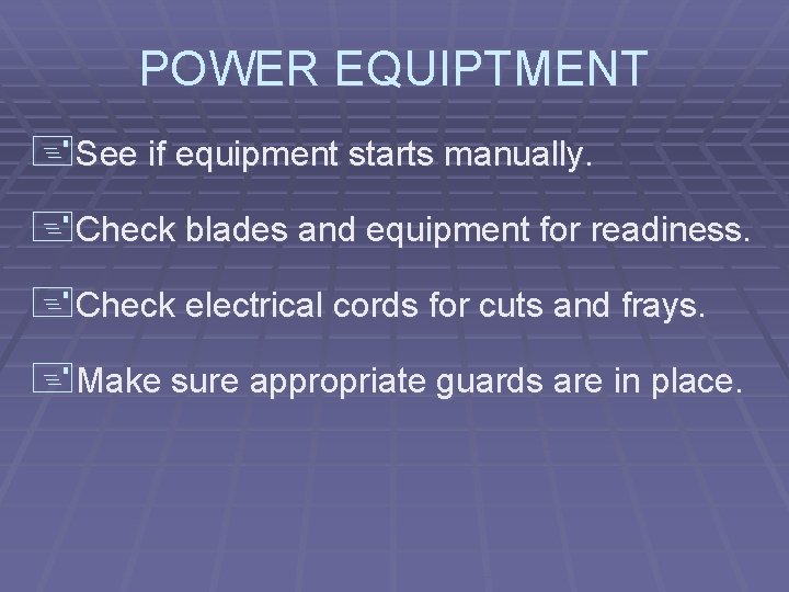 POWER EQUIPTMENT +See if equipment starts manually. +Check blades and equipment for readiness. +Check