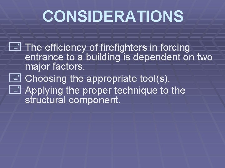 CONSIDERATIONS + The efficiency of firefighters in forcing entrance to a building is dependent