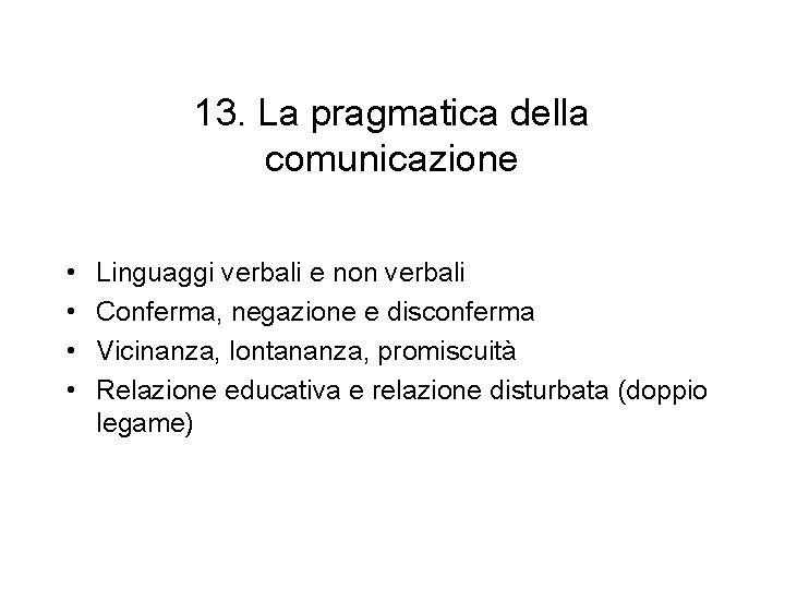 13. La pragmatica della comunicazione • • Linguaggi verbali e non verbali Conferma, negazione