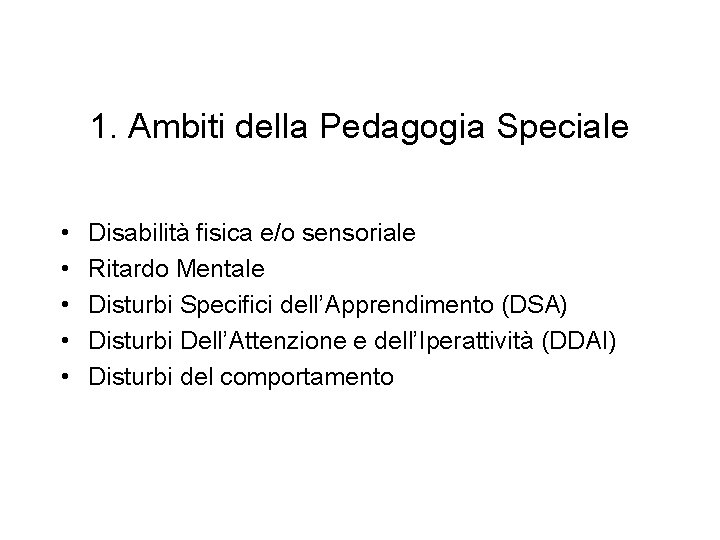 1. Ambiti della Pedagogia Speciale • • • Disabilità fisica e/o sensoriale Ritardo Mentale