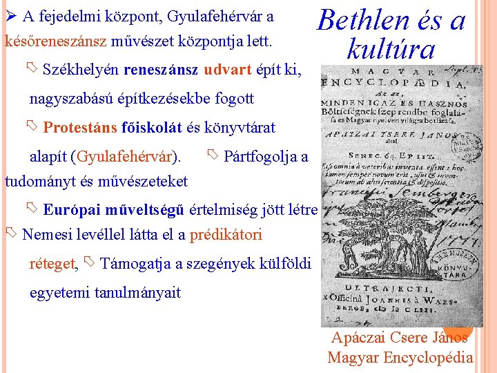 Ø A fejedelmi központ, Gyulafehérvár a későreneszánsz művészet központja lett. Székhelyén reneszánsz udvart épít