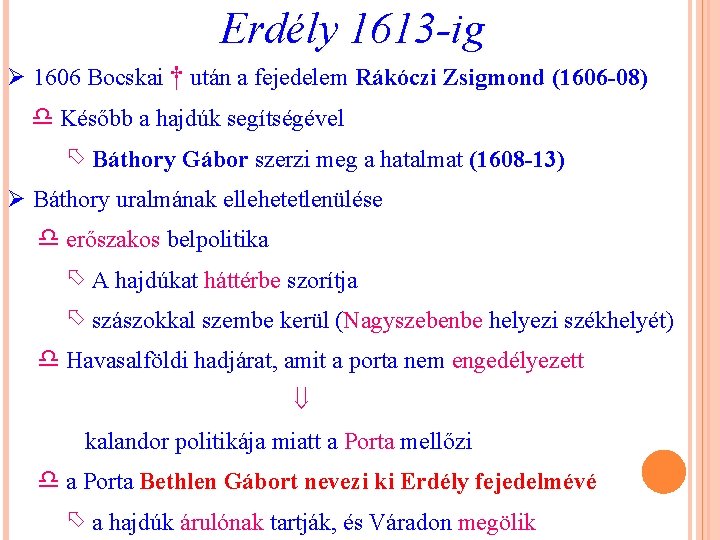 Erdély 1613 -ig Ø 1606 Bocskai † után a fejedelem Rákóczi Zsigmond (1606 -08)