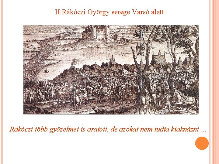 II. Rákóczi György serege Varsó alatt Rákóczi több győzelmet is aratott, de azokat nem