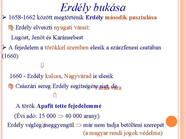 Erdély bukása Ø 1658 -1662 között megtörténik Erdély második pusztulása Erdély elveszti nyugati várait: