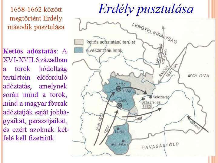 1658 -1662 között megtörtént Erdély második pusztulása Kettős adóztatás: A XVI-XVII. Században a török