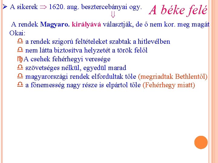 Ø A sikerek 1620. aug. besztercebányai ogy. A rendek Magyaro. királyává választják, de ő