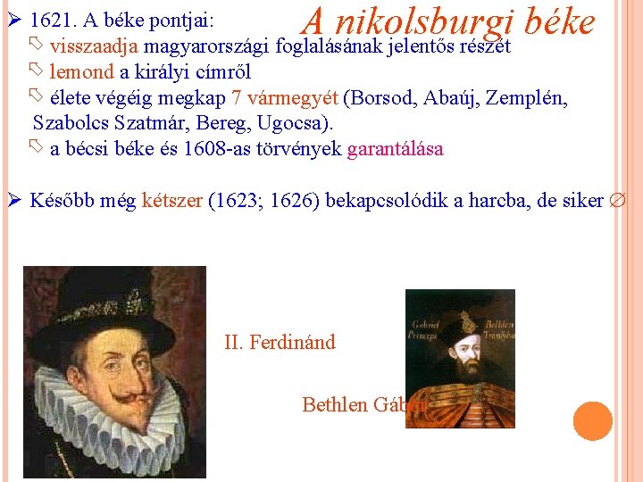 A nikolsburgi béke Ø 1621. A béke pontjai: visszaadja magyarországi foglalásának jelentős részét lemond