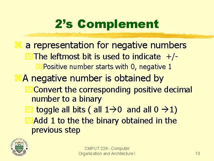 2’s Complement z a representation for negative numbers y. The leftmost bit is used