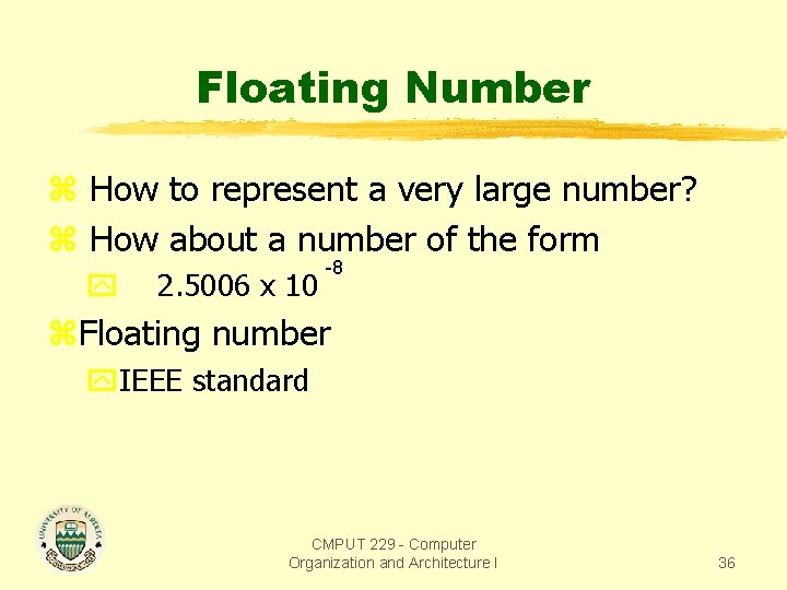 Floating Number z How to represent a very large number? z How about a