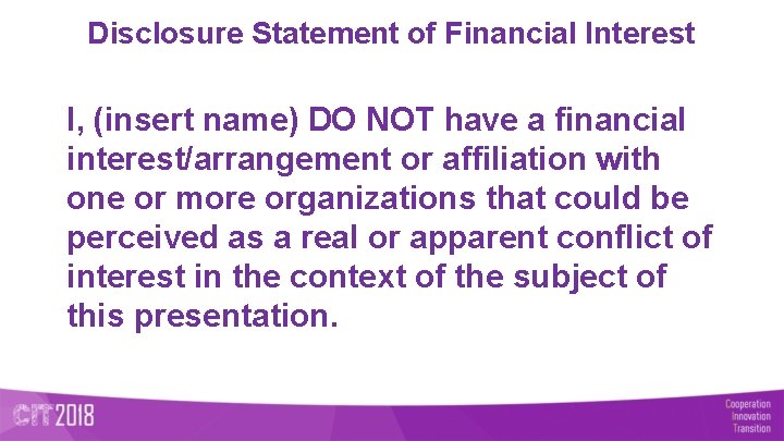 Disclosure Statement of Financial Interest I, (insert name) DO NOT have a financial interest/arrangement