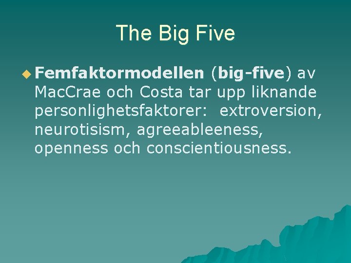 The Big Five u Femfaktormodellen (big-five) av Mac. Crae och Costa tar upp liknande