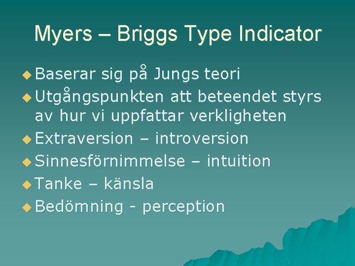 Myers – Briggs Type Indicator u Baserar sig på Jungs teori u Utgångspunkten att