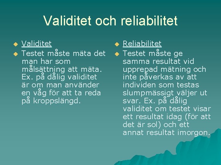 Validitet och reliabilitet u u Validitet Testet måste mäta det man har som målsättning