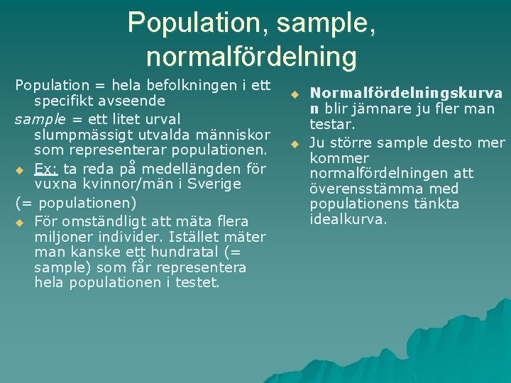 Population, sample, normalfördelning Population = hela befolkningen i ett specifikt avseende sample = ett