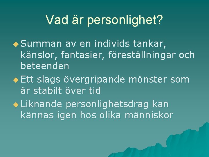 Vad är personlighet? u Summan av en individs tankar, känslor, fantasier, föreställningar och beteenden