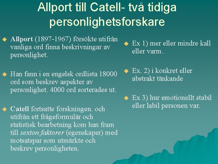 Allport till Catell- två tidiga personlighetsforskare u Allport (1897 -1967) försökte utifrån vanliga ord