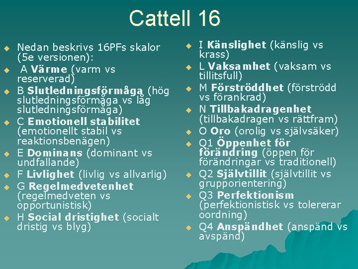 Cattell 16 u u u u Nedan beskrivs 16 PFs skalor (5 e versionen):