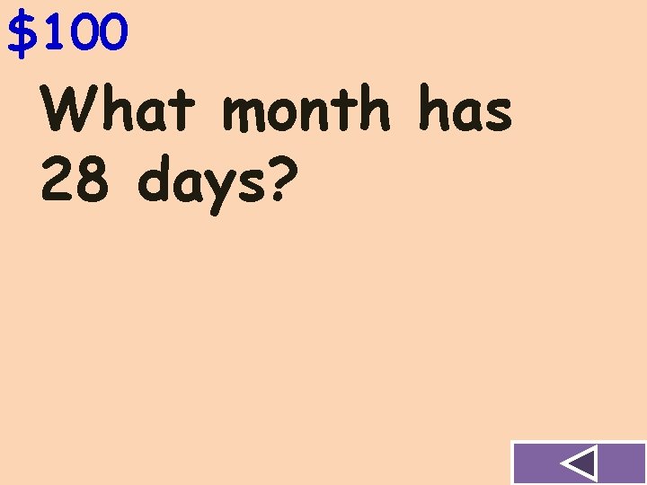 $100 What month has 28 days? 