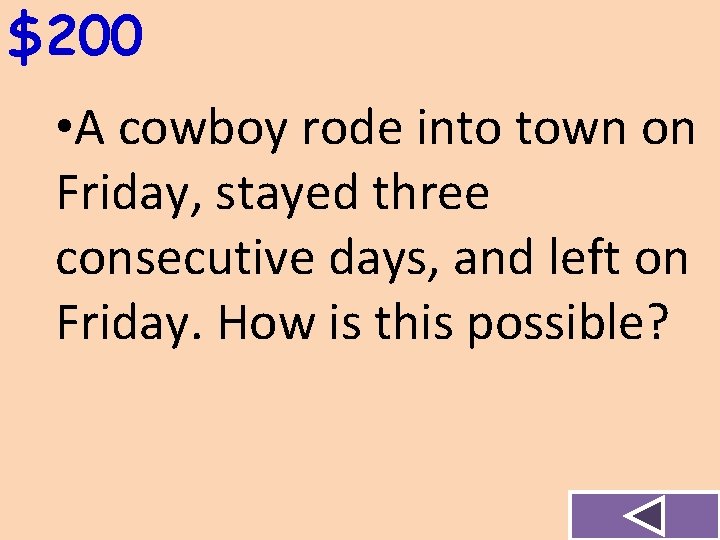 $200 • A cowboy rode into town on Friday, stayed three consecutive days, and