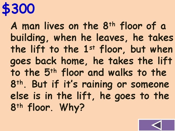 $300 A man lives on the 8 th floor of a building, when he