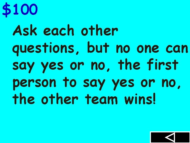 $100 Ask each other questions, but no one can say yes or no, the