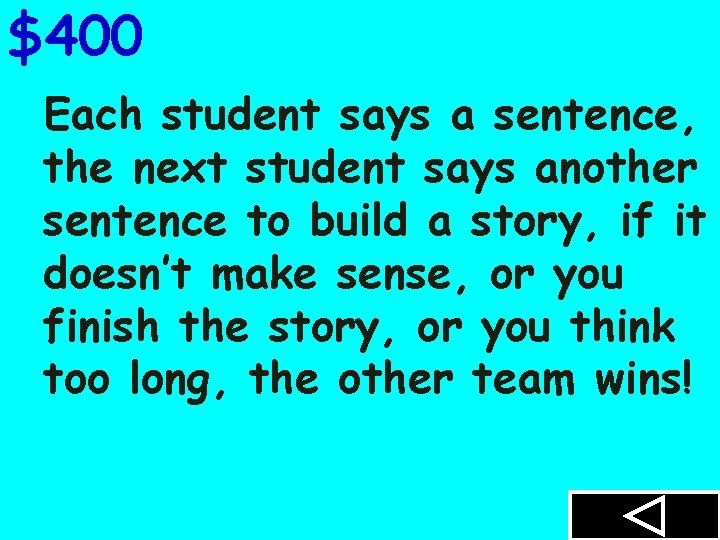 $400 Each student says a sentence, the next student says another sentence to build