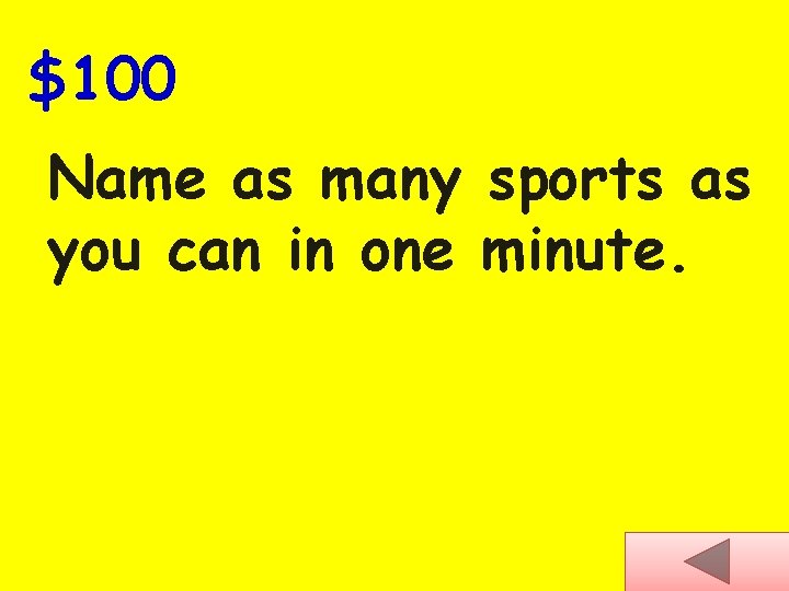 $100 Name as many sports as you can in one minute. 