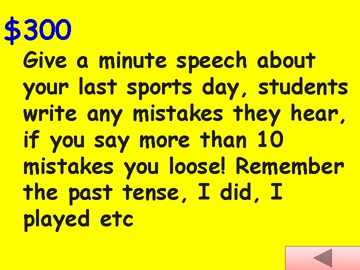 $300 Give a minute speech about your last sports day, students write any mistakes
