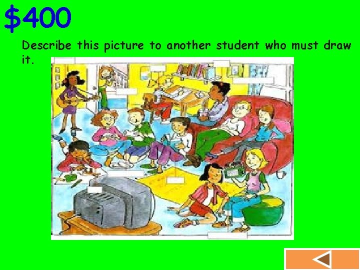 $400 Describe this picture to another student who must draw it. 