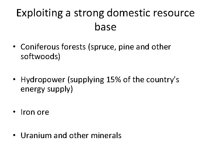 Exploiting a strong domestic resource base • Coniferous forests (spruce, pine and other softwoods)