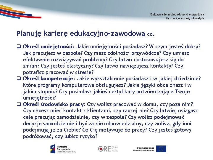 Planuję karierę edukacyjno-zawodową cd. q Określ umiejętności: Jakie umiejętności posiadasz? W czym jesteś dobry?