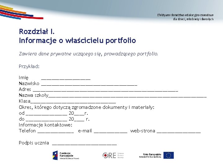 Rozdział I. Informacje o właścicielu portfolio Zawiera dane prywatne uczącego się, prowadzącego portfolio. Przykład: