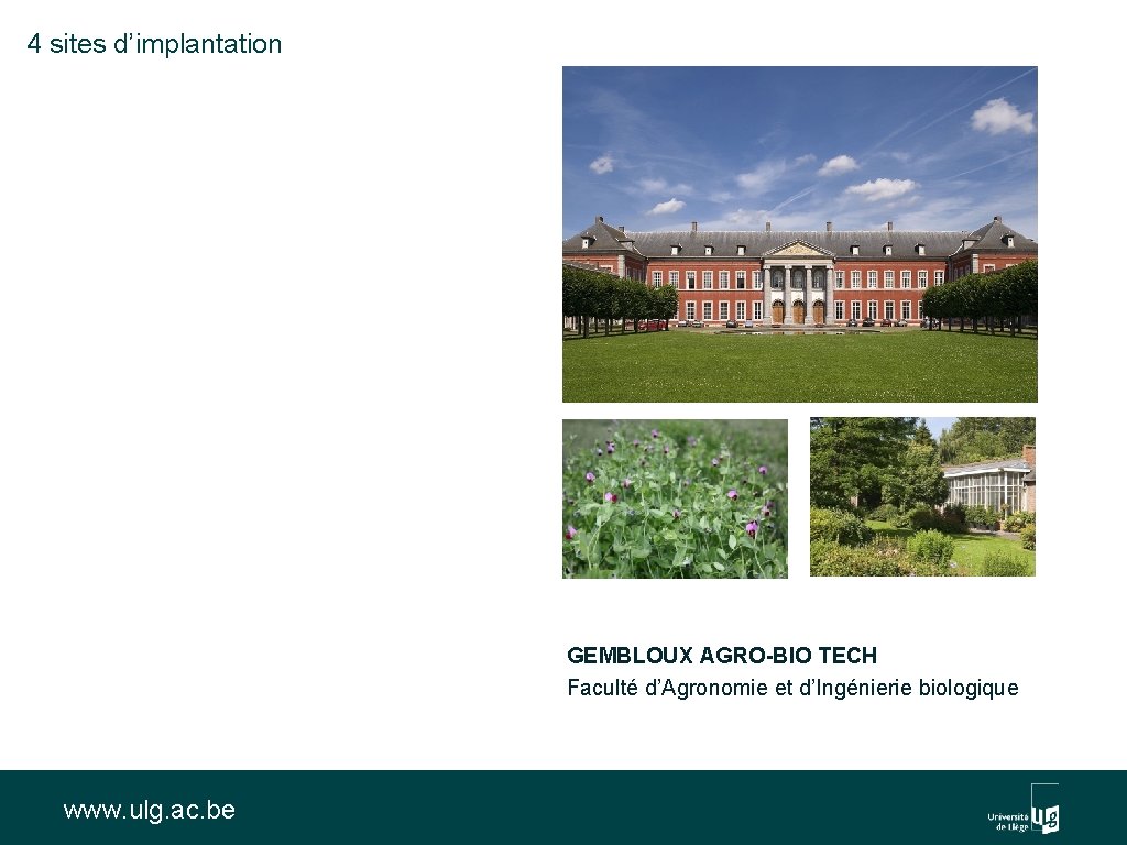 4 sites d’implantation GEMBLOUX AGRO-BIO TECH Faculté d’Agronomie et d’Ingénierie biologique www. ulg. ac.