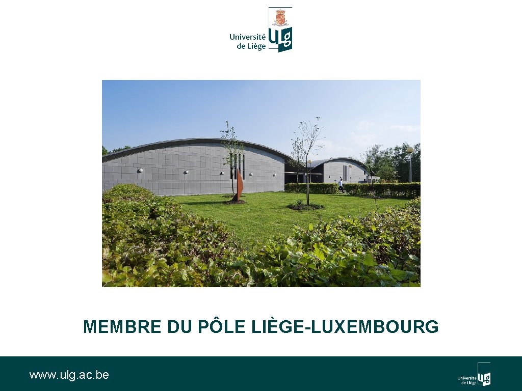 MEMBRE DU PÔLE LIÈGE-LUXEMBOURG www. ulg. ac. be 