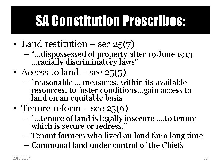 SA Constitution Prescribes: • Land restitution – sec 25(7) – “…dispossessed of property after